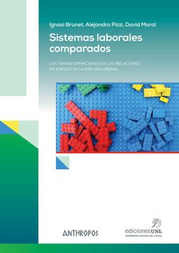 portada Sistemas Laborales Comparados: Las Transformaciones de las Relaciones de Empleo en la era Neoliberal