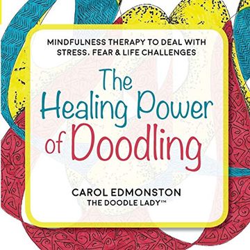 portada The Healing Power of Doodling: Mindfulness Therapy to Deal With Stress, Fear & Life Challenges (in English)