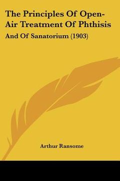portada the principles of open-air treatment of phthisis: and of sanatorium (1903) (en Inglés)