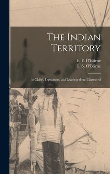 portada The Indian Territory [microform]: Its Chiefs, Legislators, and Leading Men: Illustrated