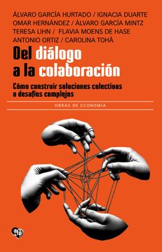 portada Del diálogo a la colaboración. Cómo construir soluciones colectivas a desafíos complejos