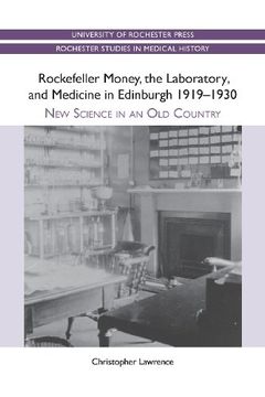 portada Rockefeller Money, the Laboratory and Medicine in Edinburgh 1919-1930: New Science in an old Country (Rochester Studies in Medical History, 5) (en Inglés)
