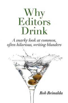 portada Why Editors Drink: A Snarky Look at Common, Often Hilarious, Writing Blunders (en Inglés)