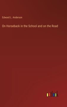 portada On Horseback in the School and on the Road (en Inglés)