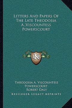 portada letters and papers of the late theodosia a., viscountess powerscourt
