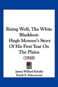 portada rising wolf, the white blackfoot: hugh monroe's story of his first year on the plains (1918) (in English)