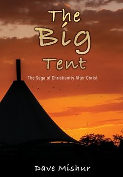 portada The Big Tent: The Saga of Christianity After Christ (en Inglés)