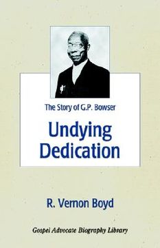 portada undying dedication: the story of g.p. bowser (en Inglés)