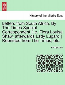 portada letters from south africa. by the times special correspondent [i.e. flora louisa shaw, afterwards lady lugard.] reprinted from the times, etc. (en Inglés)