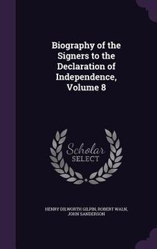 portada Biography of the Signers to the Declaration of Independence, Volume 8 (en Inglés)