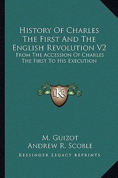 portada history of charles the first and the english revolution v2: from the accession of charles the first to his execution (en Inglés)