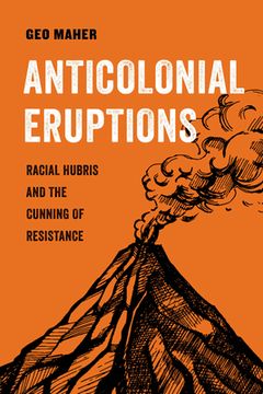 portada Anticolonial Eruptions: Racial Hubris and the Cunning of Resistance: 15 (American Studies Now: Critical Histories of the Present) (in English)