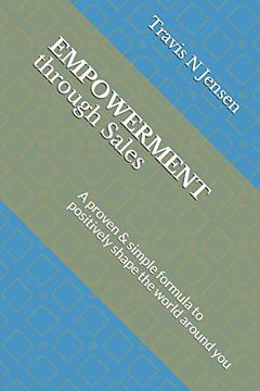 portada Empowerment Through Sales: A Proven & Simple Formula to Positively Shape the World Around you (in English)