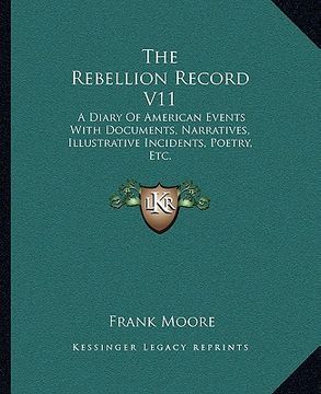 portada the rebellion record v11: a diary of american events with documents, narratives, illustrative incidents, poetry, etc.