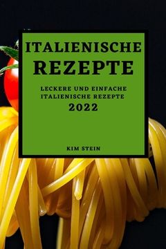 portada Italienische Rezepte 2022: Leckere Und Einfache Italienische Rezepte (in German)