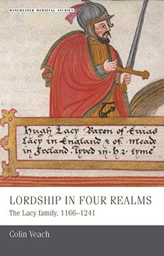 portada Lordship in Four Realms: The Lacy Family, 1166-1241 (Manchester Medieval Studies) (en Inglés)