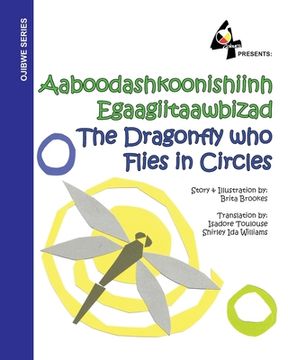 portada The Dragonfly Who Flies in Circles: Aaboodashkoonishiinh Egaagiitaawbizad (en Ojibwe, Ojibwa)