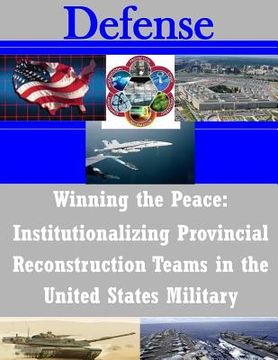 portada Winning the Peace: Institutionalizing Provincial Reconstruction Teams in the United States Military (in English)