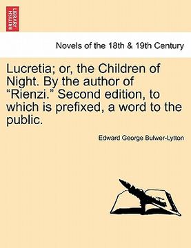 portada lucretia; or, the children of night. by the author of "rienzi." second edition, to which is prefixed, a word to the public.