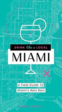 portada Drink Like a Local Miami: The Insider'S Guide to South Beach and the Magic City (in English)