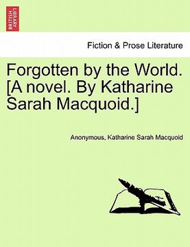 portada forgotten by the world. [a novel. by katharine sarah macquoid.]