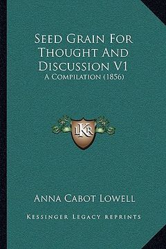 portada seed grain for thought and discussion v1: a compilation (1856) (en Inglés)