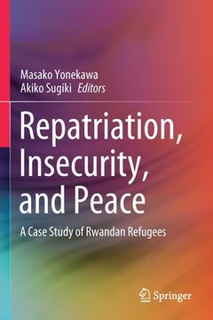 portada Repatriation, Insecurity, and Peace: A Case Study of Rwandan Refugees (in English)