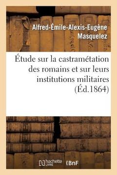 portada Étude Sur La Castramétation Des Romains Et Sur Leurs Institutions Militaires (en Francés)