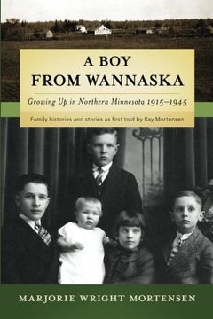 portada A Boy from Wannaska: Growing Up in Northern Minnesota, 1915-1945 (Voices from History)