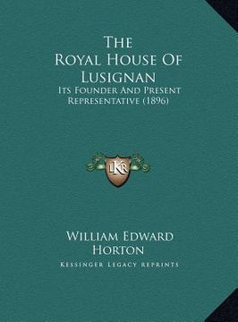 portada the royal house of lusignan: its founder and present representative (1896) (en Inglés)
