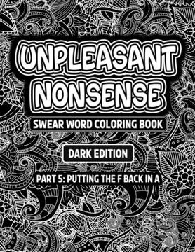 portada Unpleasant nonsense: putting the F back in A: swear words coloring book for adults (en Inglés)