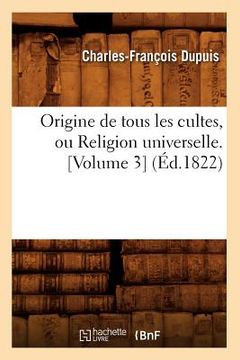 portada Origine de Tous Les Cultes, Ou Religion Universelle. [Volume 3] (Éd.1822) (en Francés)