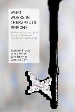 portada What Works in Therapeutic Prisons: Evaluating Psychological Change in Dovegate Therapeutic Community (in English)