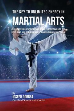 portada The Key to Unlimited Energy in Martial Arts: Unlocking Your Resting Metabolic Rate to Reduce Injuries, Get Less Tired, and Eliminate Muscle Cramps dur (en Inglés)