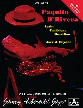 portada Jamey Aebersold Jazz -- Paquito D'rivera, vol 77: Latin, Brazilian, Caribbean, Jazz & Beyond, Book & Online Audio (Jazz Play-A-Long for all Instrumentalists, vol 77) (en Inglés)