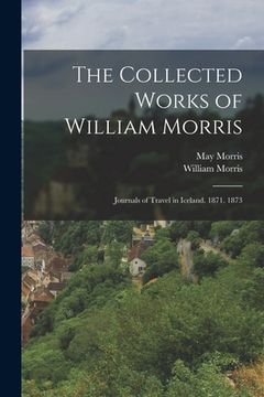 portada The Collected Works of William Morris: Journals of Travel in Iceland. 1871. 1873 (in English)
