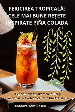 portada Fericirea TropicalĂ: Cele Mai Bune ReȚete Inspirate Piña Colada