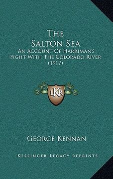 portada the salton sea: an account of harriman's fight with the colorado river (1917) (en Inglés)