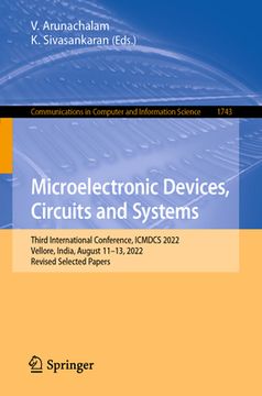 portada Microelectronic Devices, Circuits and Systems: Third International Conference, Icmdcs 2022, Vellore, India, August 11-13, 2022, Revised Selected Paper (en Inglés)