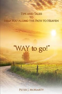 portada "way to Go!": Tips and Tales to Help You Along the Path to Heaven (en Inglés)