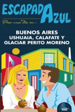 portada Escapada Azul. Buenos Aires, Ushuaia Y Perito Moreno (Escapada Azul (gaesa))