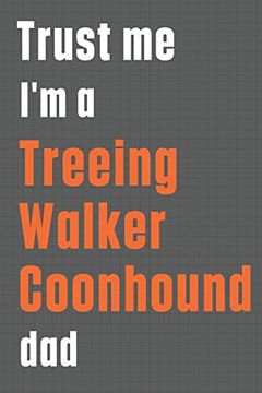 portada Trust me i'm a Treeing Walker Coonhound Dad: For Treeing Walker Coonhound dog dad 