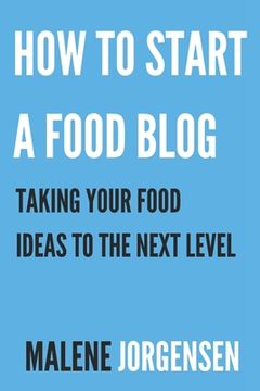 portada How to Start a Food Blog: Taking Your Food Ideas to the Next Level (en Inglés)