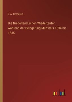 portada Die Niederländischen Wiedertäufer während der Belagerung Münsters 1534 bis 1535 (in German)