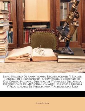 portada libro primero de annathomia: recopilaciones y examen general de euacuaciones, annathomia y compostura del cuerpo humano, diferencias y virtudes del
