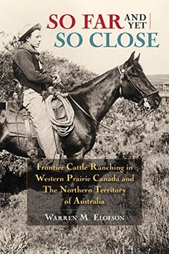 portada So Far & Yet So Close: Frontier Cattle Ranching in Western Prairie Canada and the Northern Territory of Australia