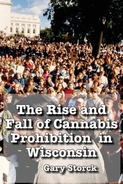 portada The Rise and Fall of Cannabis Prohibition in Wisconsin