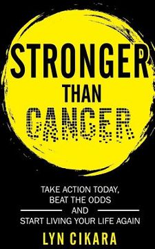 portada Stronger Than Cancer: Take Action Today, Beat the Odds and Start Living Your Life Again