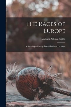 portada The Races of Europe: A Sociological Study (Lowell Institute Lectures) (en Inglés)