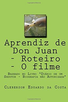portada Aprendiz de Don Juan - Roteiro -  O filme: Baseado no Livro "Diario de um Sedutor - Biografia nao Autorizada"